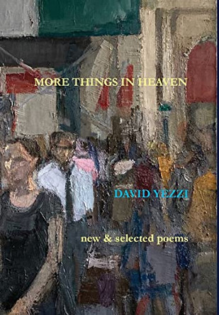 More Things in Heaven: New and Selected Poems by David Yezzi 9781939574336