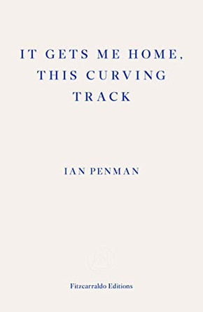 It Gets Me Home, This Curving Track by Ian Penman 9781910695876