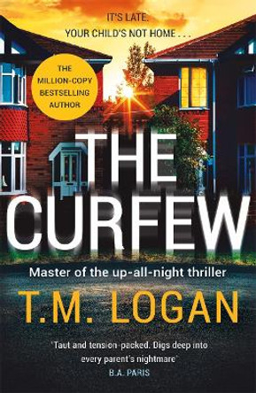 The Curfew: The brand new up-all-night thriller from the Sunday Times bestselling author of The Holiday and The Catch by T.M. Logan