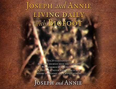 Joseph and Annie living daily with Bigfoot by Joseph 9781662839597