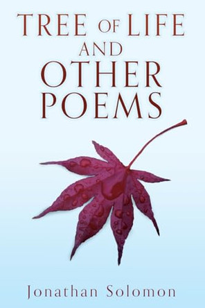 Tree of Life and Other Poems by Jonathan Solomon 9781662872532
