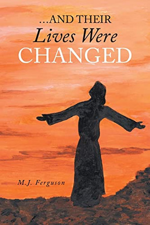 ...And Their Lives Were Changed by M J Ferguson 9781685260330