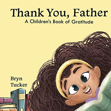 Thank You, Father: A Children's Book of Gratitude by Bryn K Tucker 9781716026911