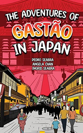 The Adventures of Gastão In Japan by Ingrid Seabra 9781954145030