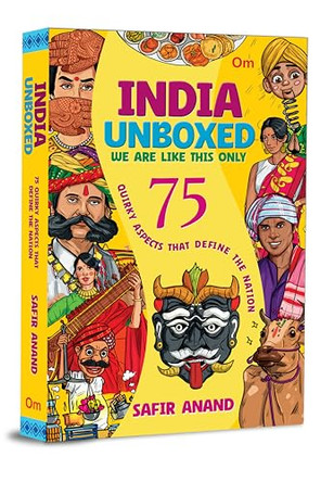 India Unboxed: 75 Quirky Aspects That Define the Nation by Safir Anand 9789353769819