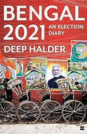 BENGAL 2021: An Election Diary by Deep Halder 9789354224171