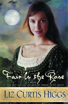 Fair is the Rose: Same Setting as Thorn in My Heart by Liz Curtis Higgs