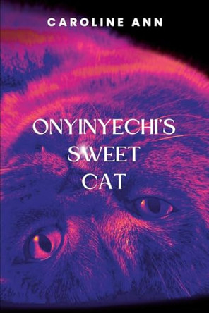 Onyinyechi's Sweet Cat by Caroline A 9798348181550