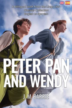 Peter Pan and Wendy (Translated): English - Spanish Bilingual Edition by Lingo Libri 9798393024116