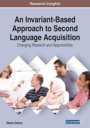 An Invariant-Based Approach to Second Language Acquisition: Emerging Research and Opportunities by Elena Orlova 9781522591375