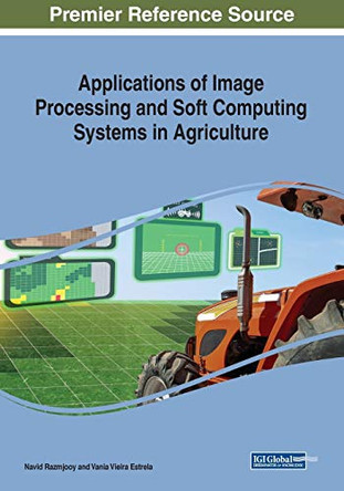 Applications of Image Processing and Soft Computing Systems in Agriculture by Navid Razmjooy 9781522591399
