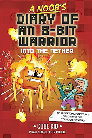 A Noob's Diary of an 8-Bit Warrior: Into the Nether Volume 2 by Cube Kid 9781524884345
