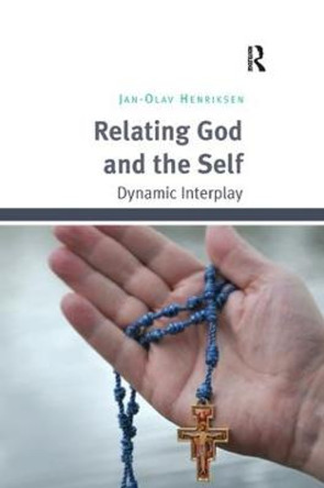 Relating God and the Self: Dynamic Interplay by Jan-Olav Henriksen