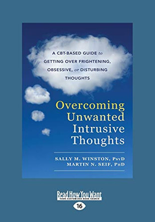 Overcoming Unwanted Intrusive Thoughts: A CBT-Based Guide to Getting Over Frightening, Obsessive, or Disturbing Thoughts by Sally Winston 9781525267222