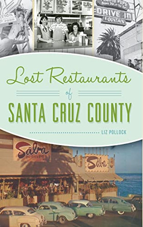 Lost Restaurants of Santa Cruz County by Liz Pollock 9781540242617