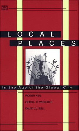 Local Places: In the Age of the Global City by Roger Keil 9781551640464
