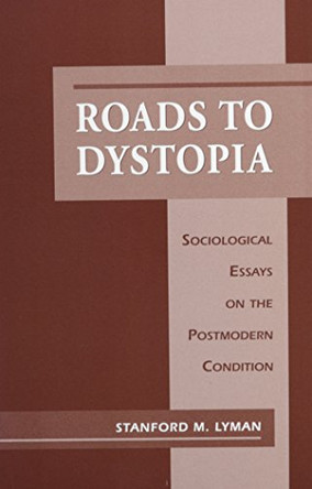 Roads to Dystopia by Stanford M. Lyman 9781557287113