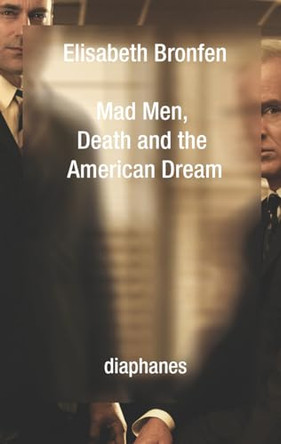 Mad Men, Death and the American Dream by Elisabeth Bronfen 9783037345504