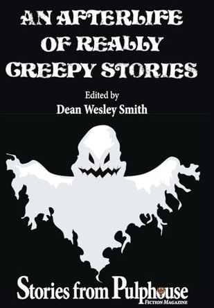An Afterlife of Really Creepy Stories: Stories from Pulphouse Fiction Magazine by Dean Wesley Smith 9781561460045