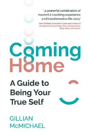 Coming Home: A Guide to Being Your True Self by Gillian McMichael