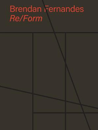 Brendan Fernandes: Re/Form by Brendan Fernandes