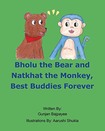 Bholu the Bear and Natkhat the Monkey, Best Buddies Forever by Gunjan Bajpayee 9781638606109