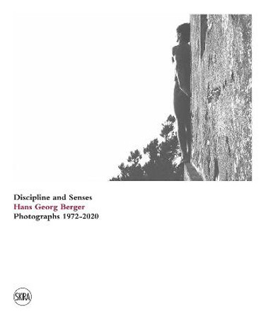 Hans Georg Berger: Discipline and senses. Photographs. 1972-2020 by Francesco Paolo Campione