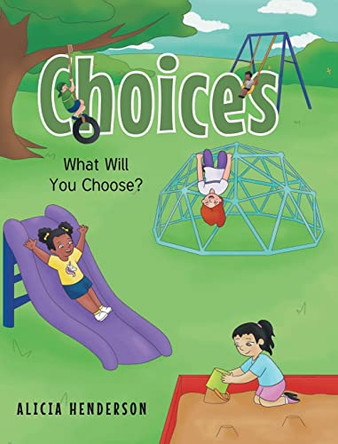 Choices: What Will You Choose? by Alicia Henderson 9781638819066