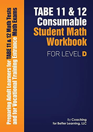 TABE 11 and 12 CONSUMABLE STUDENT MATH WORKBOOK FOR LEVEL D by Coaching for Better Learning 9781639018406