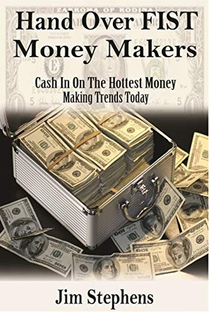 Hand Over Fist Money Makers: Cash In On The Hottest Money Making Trends Today by Jim Stephens 9781648300097
