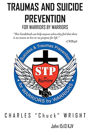 Traumas and Suicide Prevention: For Warriors by Warriors by Charles Chuck Wright 9781649527080