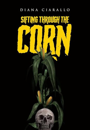 Sifting Through the Corn by Diana Ciarallo 9781662467912