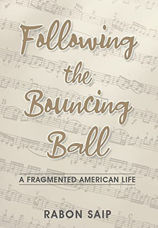 Following the Bouncing Ball: A Fragmented American Life by Rabon Saip 9781662918131