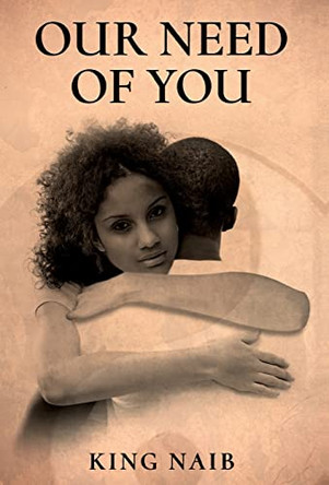 Our Need of YOU by King Naib 9781662929267