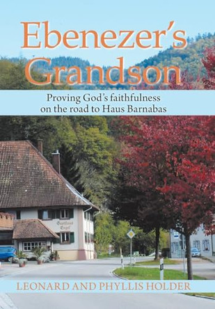 Ebenezer's Grandson: Proving God's Faithfulness on the Road to Haus Barnabas by Leonard Holder 9781664116030