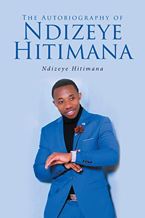 The Autobiography of Ndizeye Hitimana by Ndizeye Hitimana 9781639859207