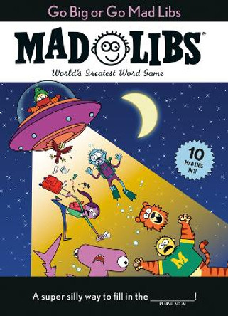 Go Big or Go Mad Libs: World's Greatest Word Game by Mad Libs