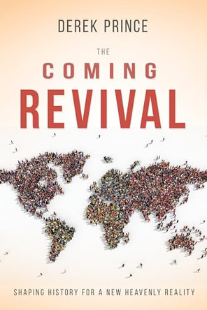 The Coming Revival: Shaping History for a New Heavenly Reality by Derek Prince 9781641232111