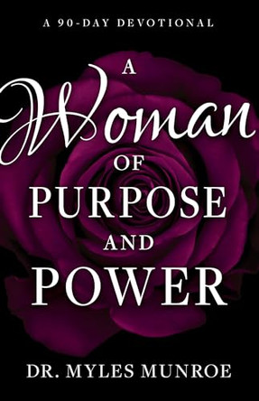 A Woman of Purpose and Power: A 90-Day Devotional by Myles Munroe 9781641232333