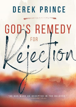 God's Remedy for Rejection by Derek Prince 9781641232647