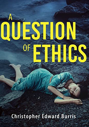 A Question of Ethics by Christopher Edward Burris 9781643885049