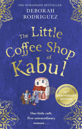 The Little Coffee Shop of Kabul: The heart-warming and uplifting international bestseller by Deborah Rodriguez