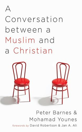 A Conversation between a Muslim and a Christian by Peter Barnes 9781666765168