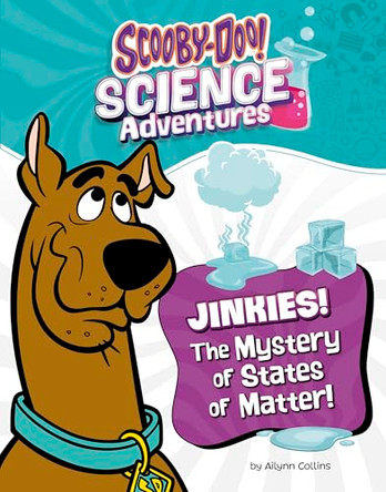 Jinkies! the Mystery of States of Matter: A Scooby-Doo! Science Adventure by Ailynn Collins 9781669084662
