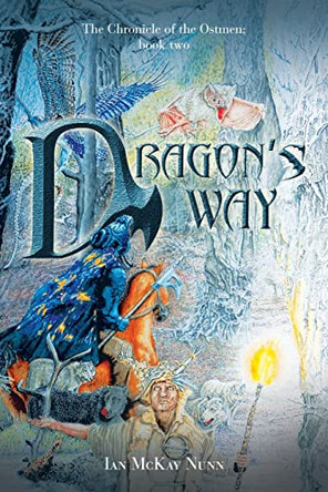 Dragon's Way: The Chronicle of the Ostmen; Book Two by Ian McKay Nunn 9781669830351