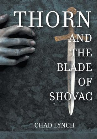 Thorn and The Blade of Shovac by Chad Lynch 9781681813080