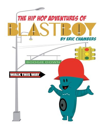 The Hip Hop Adventures Of Blastboy by Eric Chambers 9781684987726