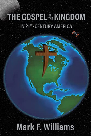 The Gospel of the Kingdom in 21st-Century America by Mark F Williams 9781685173258