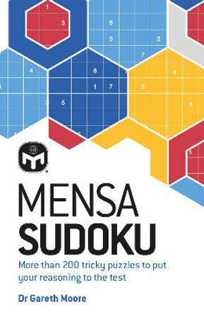 Mensa Sudoku: Put your logical reasoning to the test with more than 200 tricky puzzles to solve by Dr Gareth Moore