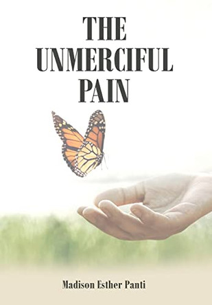 The Unmerciful Pain by Madison Esther Panti 9781685262242